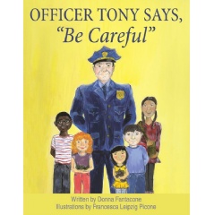 Officer Tony Says, “Be Careful”
by Donna Fantacone