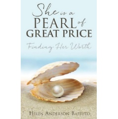 She Is a Pearl of Great Price
by Helen Anderson Baffuto