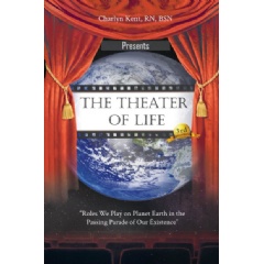 The Theater of Life: “Roles We Play on Planet Earth in the Passing Parade of Our Existence”
by Charlyn Kent, RN, BSN