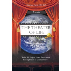 The Theater of Life: Roles We Play on Planet Earth in the Passing Parade of Our Existence
by Charlyn Kent, RN, BSN