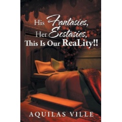 His Fantasies, Her Ecstasies, This Is Our Reality!
by Aquilas Ville