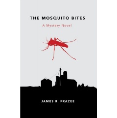 “The Mosquito Bites: A Mystery Novel” by James R. Frazee