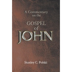 A Commentary on the Gospel of John
by Stanley Polski