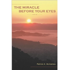“The Miracle Before Your Eyes”
by Patrick K. McAndrew