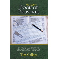 The Golfers Book of Proverbs: 31 Things God Taught Me about Life While Playing Golf
by Tim Gallops