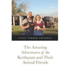 The Amazing Adventures of the Kettlepans and Their Animal Friends
by Sally Parker Frizzell