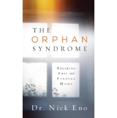 The Orphan Syndrome: Breaking Free and Finding Home
by Dr. Nick Eno