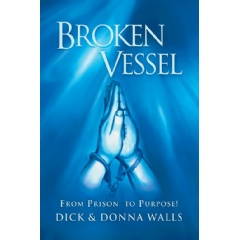 Broken Vessel: From Prison to Purpose!
by Dick and Donna Walls