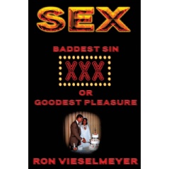 Sex: Baddest Sin or Goodest Pleasure
by Ron Vieselmeyer