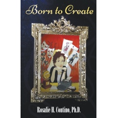 “Born to Create”
by Rosalie H. Contino, PhD