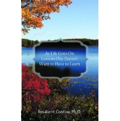 As Life Goes On: Lessons One Doesnt Want to Have to Learn
by Rosalie H. Contino, PhD