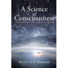 “A Science of Consciousness: Pneumatology for a New Millennium” by Shiva C. A. D. Shankaran