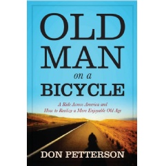 “Old Man on a Bicycle: A Ride across America and How to Realize a More Enjoyable Age”
by Don Petterson