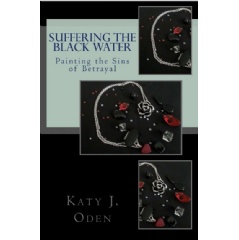Suffering the Black Water: Painting the Sins of Betrayal
by Katy J. Oden