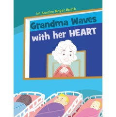 Grandma Waves with Her Heart
by Austine Royer Smith