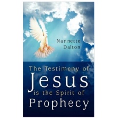 The Testimony of Jesus Is the Spirit of Prophecy
Written by Nannette Dalton