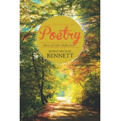 Collection of Poetry
More of Lifes Reflections
by Jeffrey Michael Bennett