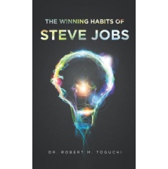 The Winning Habits of Steve Jobs
by Robert M. Toguchi
