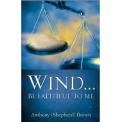 Wind . . . Be Faithful to Me
by Anthony (Shepherd) Brown