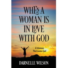 When a Woman Is in Love with God: A Woman That Loves God
by Darnelle Wilson