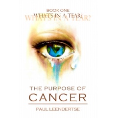 What’s in a Tear? The Purpose of Cancer
by Paul Leendertse