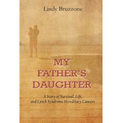 My Father’s Daughter: A Story of Survival, Life, and Lynch Syndrome Hereditary Cancers
by Lindy Bruzzone