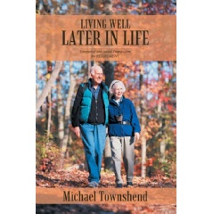 Living Well Later in Life
Emotional and Social Preparation for Retirement
by Michael Townshend