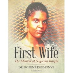 First Wife
The Memoir of Nigerian Knight
by Dr. Robena Egemonye