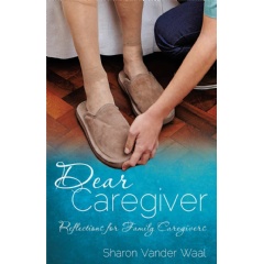 Dear Caregiver: Reflections for Family Caregivers
by Sharon Vander Waal