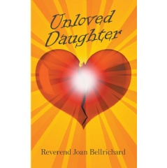 Unloved Daughter 
by Reverend Joan Bellrichard
