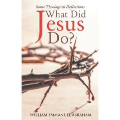 What Did Jesus Do?
by William Emmanuel Abraham