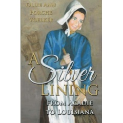 . A Silver Lining: From Acadie to Louisiana tells the story of an Acadian family facing the threat of deportment by the British for refusal to take an oath of allegiance to the British crown.

