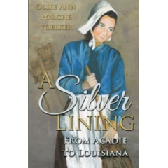 . A Silver Lining: From Acadie to Louisiana tells the story of an Acadian family facing the threat of deportment by the British for refusal to take an oath of allegiance to the British crown.