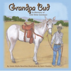 Grandpa Bud: In Memory of Old-Time Cowboys
by Linda Wylie BearDen