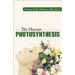 The Human Photosynthesis by Arturo Solis Herrera, MD, PhD