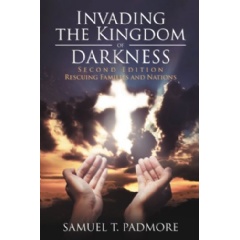 Invading the Kingdom of Darkness by Samuel T. Padmore