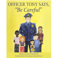 Officer Tony Says, Be Careful
by Donna Fantacone