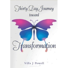 Thirty Day Journey toward Transformation
by Villa J. Powell 