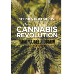 The Cannabis Revolution
What You Need to Know
by Stephen Holt, MD, DSc