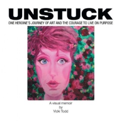 Unstuck: One Heroine’s Journey of Art and the Courage to Live on Purpose
by Vicki Todd