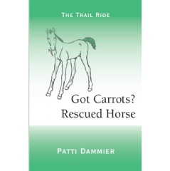 Got Carrots? Rescued Horse: The Trail Ride
by Patti Dammier