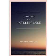 Intellect vs. Intelligence by Santosh Nambiar