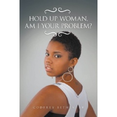 Hold Up Woman, Am I Your Problem? by Godfrey Bethea Sr.