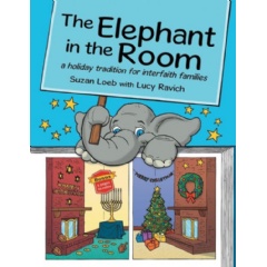 “The Elephant in the Room: a holiday tradition for interfaith families”
by Suzan Loeb with Lucy Ravich