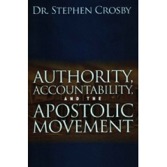Authority, Accountability, and the Apostolic Movement
by Dr. Stephen Crosby