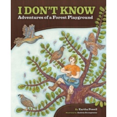 “I Don’t Know: Adventures of a Forest Playground”
by Eartha Powell