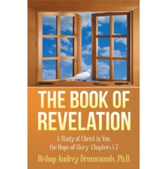 The Book of Revelation: A Study of Christ in You, the Hope of Glory Chapters 1–7
by Bishop Audrey Drummonds, PhD