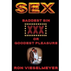 Sex
Baddest Sin or Goodest Pleasure
by Ron Vieselmeyer