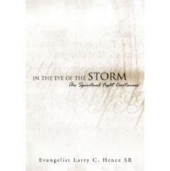 In the Eye of the Storm
The Spiritual Fight Continues
by Evangelist Larry C. Hence Sr.