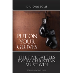 “Put on Your Gloves: The Five Battles Every Christian Must Win”
by John Polis